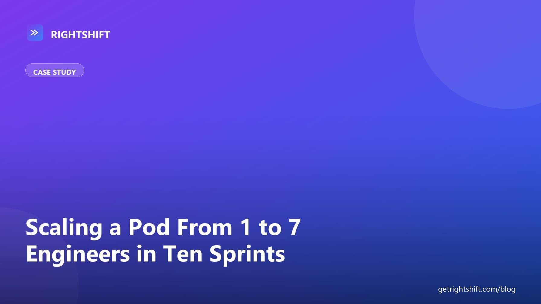 Lessons From Scaling a Pod From 1 to 7 Engineers in Ten Sprints